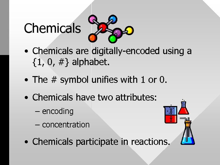 Chemicals • Chemicals are digitally-encoded using a {1, 0, #} alphabet. • The #