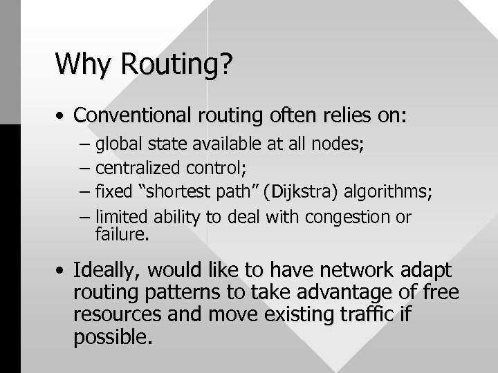 Why Routing? • Conventional routing often relies on: – global state available at all
