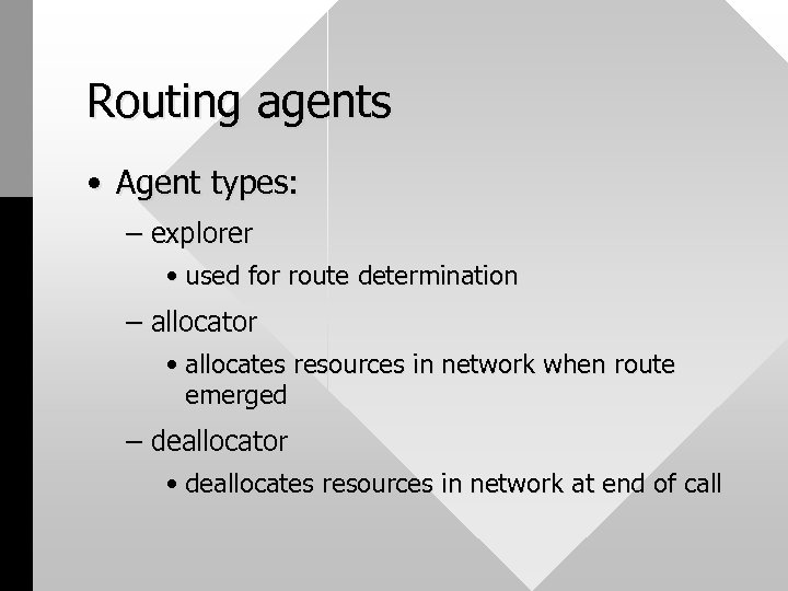 Routing agents • Agent types: – explorer • used for route determination – allocator