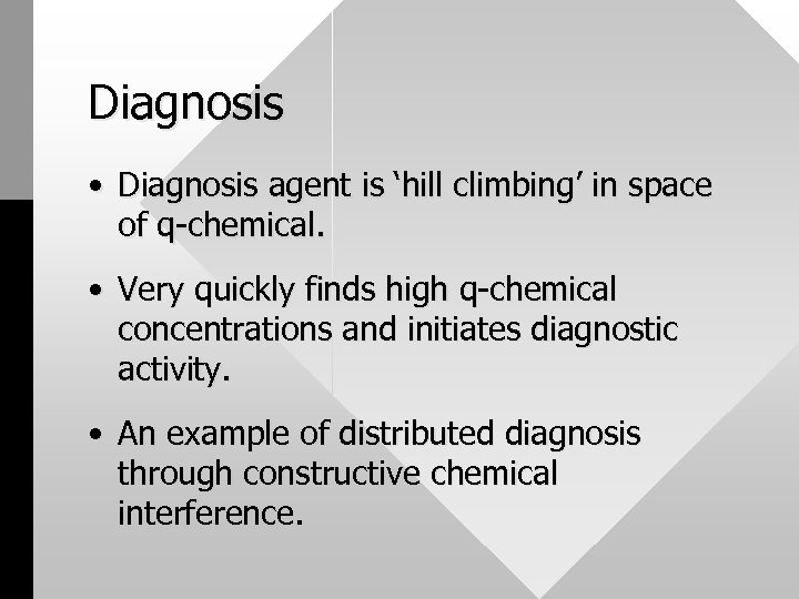 Diagnosis • Diagnosis agent is ‘hill climbing’ in space of q-chemical. • Very quickly