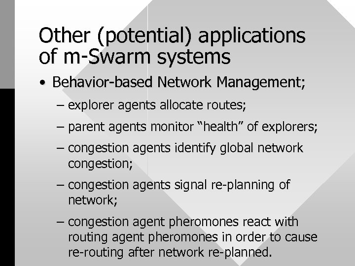 Other (potential) applications of m-Swarm systems • Behavior-based Network Management; – explorer agents allocate