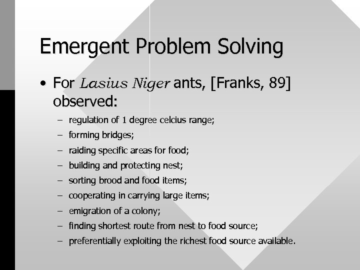 Emergent Problem Solving • For Lasius Niger ants, [Franks, 89] observed: – regulation of