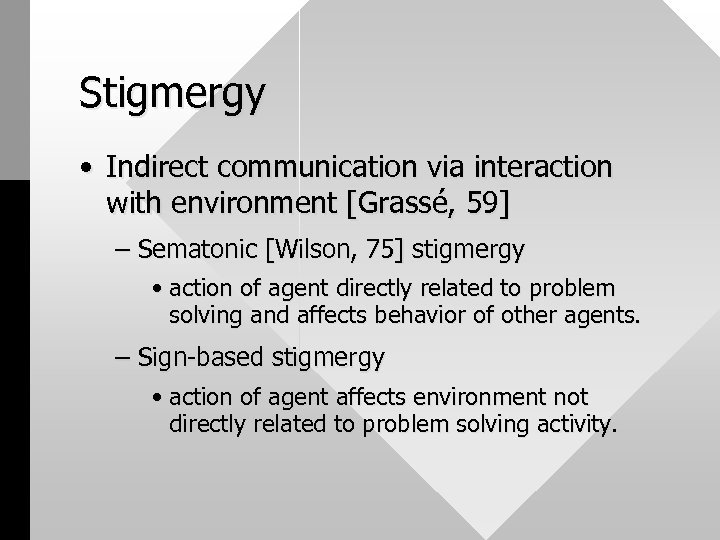 Stigmergy • Indirect communication via interaction with environment [Grassé, 59] – Sematonic [Wilson, 75]