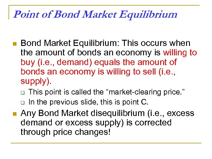 Point of Bond Market Equilibrium n Bond Market Equilibrium: This occurs when the amount