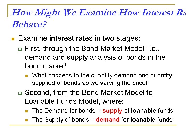 How Might We Examine How Interest Ra Behave? n Examine interest rates in two