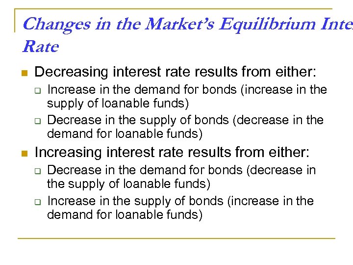 Changes in the Market’s Equilibrium Inter Rate n Decreasing interest rate results from either: