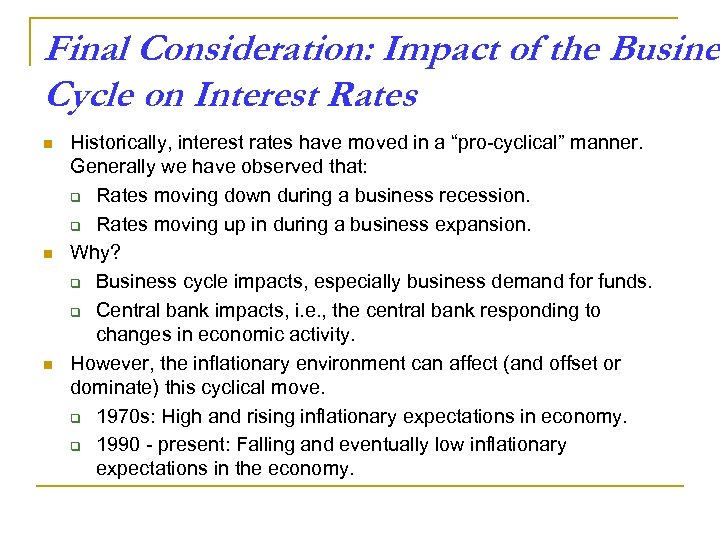 Final Consideration: Impact of the Busines Cycle on Interest Rates n n n Historically,