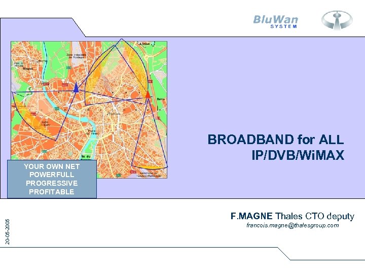 20 -05 -2005 YOUR OWN NET POWERFULL PROGRESSIVE PROFITABLE BROADBAND for ALL IP/DVB/Wi. MAX