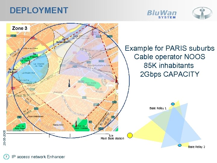 DEPLOYMENT Example for PARIS suburbs Cable operator NOOS 85 K inhabitants 2 Gbps CAPACITY