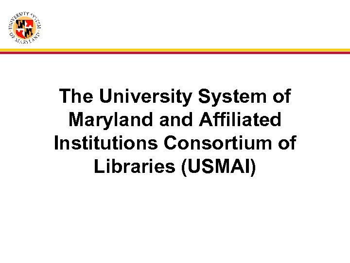 The University System of Maryland Affiliated Institutions Consortium of Libraries (USMAI) 