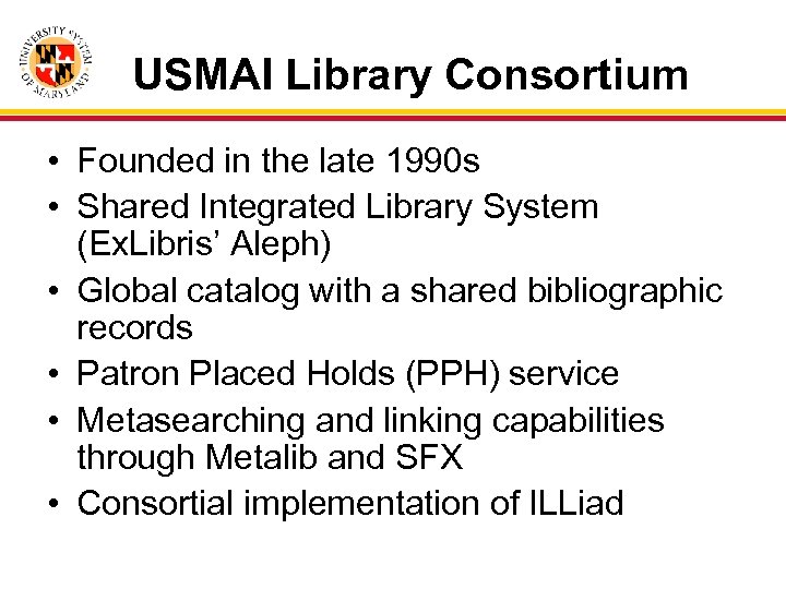 USMAI Library Consortium • Founded in the late 1990 s • Shared Integrated Library