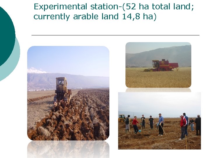 Experimental station-(52 ha total land; currently arable land 14, 8 ha) 