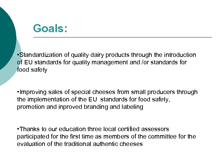 Goals: • Standardization of quality dairy products through the introduction of EU standards for