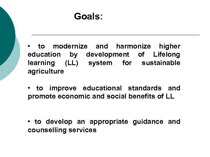 Goals: • to modernize and harmonize higher education by development of Lifelong learning (LL)