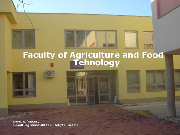 Faculty of Agriculture and Food Tehnology www. apfmo. org e-mail: agronomski. fakultet@tel. net. ba