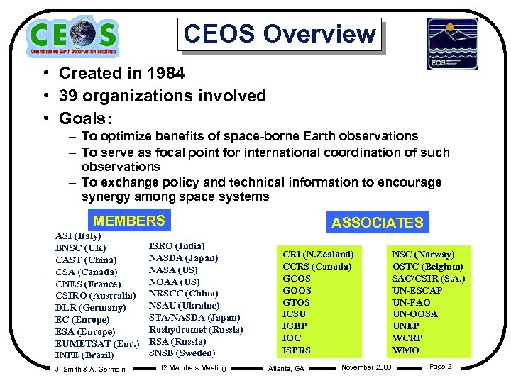 CEOS Overview • Created in 1984 • 39 organizations involved • Goals: – To