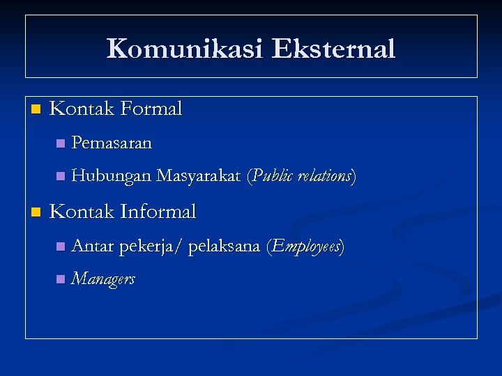 Komunikasi Eksternal n Kontak Formal n n n Pemasaran Hubungan Masyarakat (Public relations) Kontak