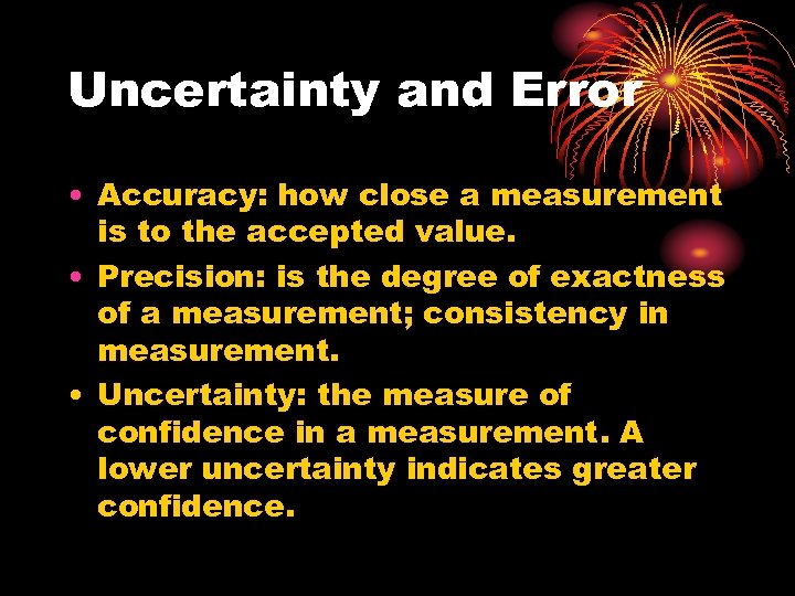 Uncertainty and Error • Accuracy: how close a measurement is to the accepted value.