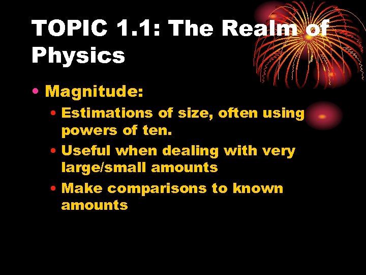 TOPIC 1. 1: The Realm of Physics • Magnitude: • Estimations of size, often