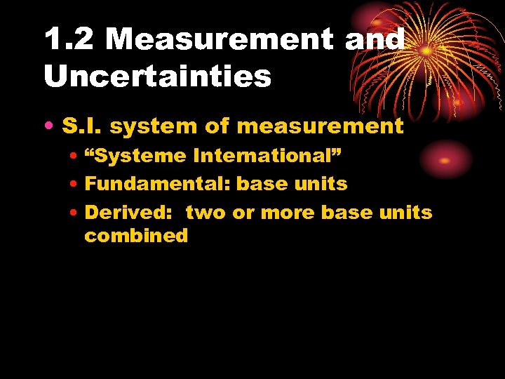 1. 2 Measurement and Uncertainties • S. I. system of measurement • “Systeme International”
