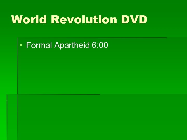 World Revolution DVD § Formal Apartheid 6: 00 