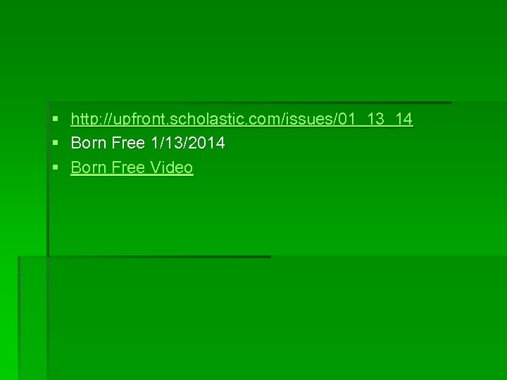 § § § http: //upfront. scholastic. com/issues/01_13_14 Born Free 1/13/2014 Born Free Video 