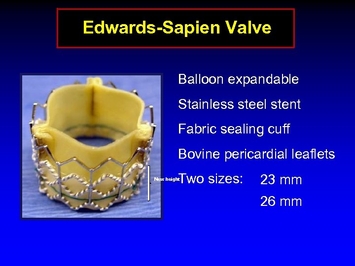 Edwards-Sapien Valve Balloon expandable Stainless steel stent Fabric sealing cuff Bovine pericardial leaflets Two