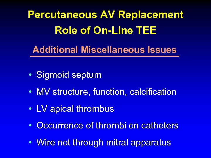 Percutaneous AV Replacement Role of On-Line TEE Additional Miscellaneous Issues • Sigmoid septum •