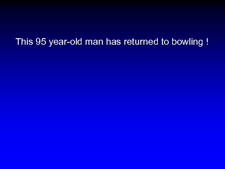 This 95 year-old man has returned to bowling ! 