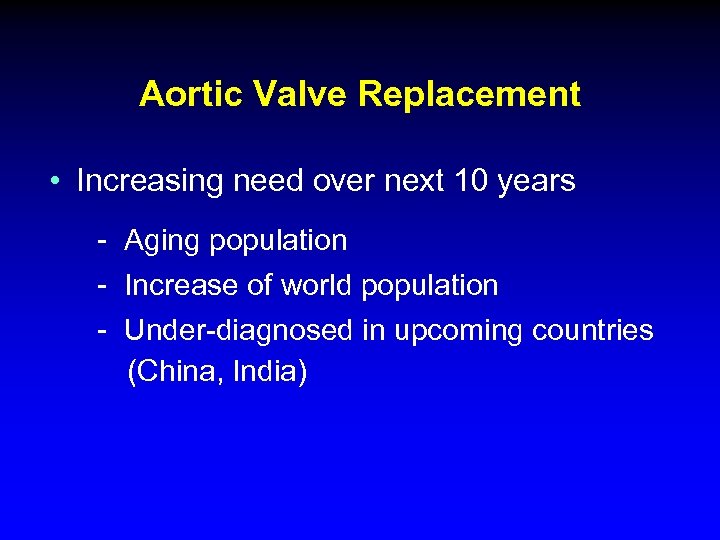 Aortic Valve Replacement • Increasing need over next 10 years - Aging population -