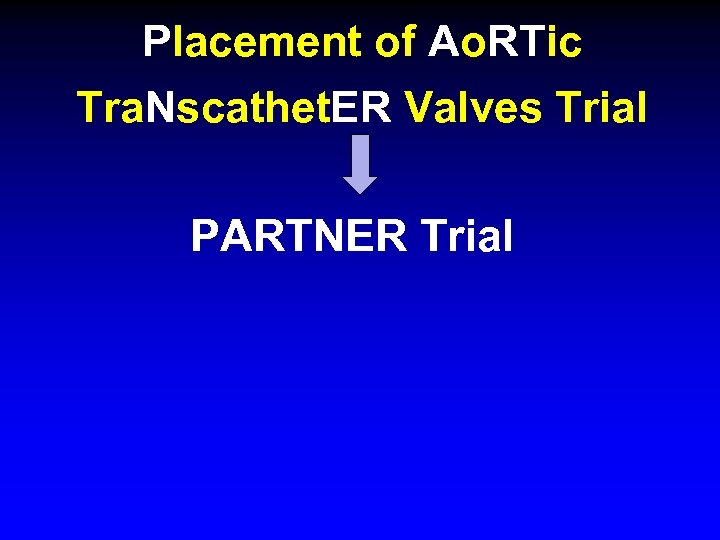 Placement of Ao. RTic Tra. Nscathet. ER Valves Trial PARTNER Trial 