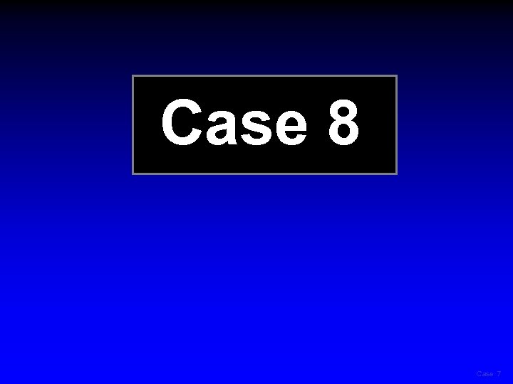 Case 8 Case 7 