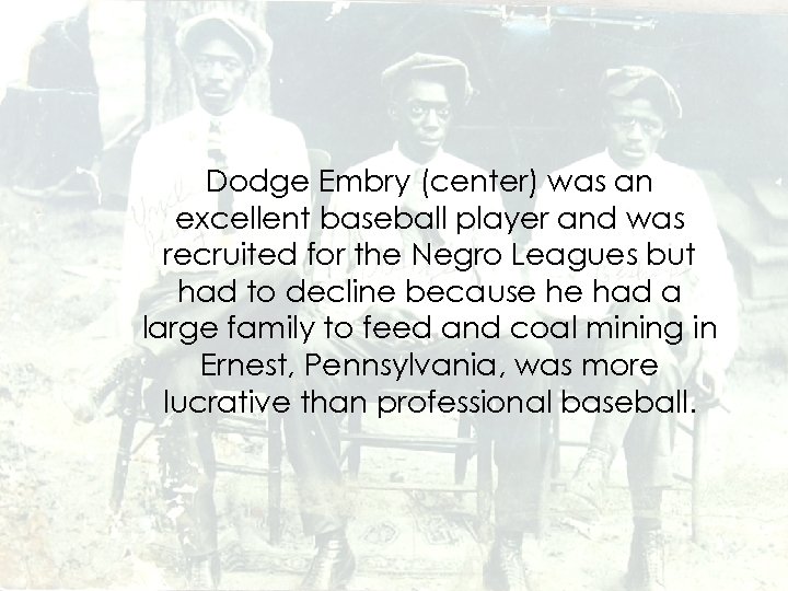 Dodge Embry (center) was an excellent baseball player and was recruited for the Negro