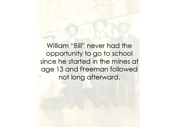 William “Bill” never had the opportunity to go to school since he started in