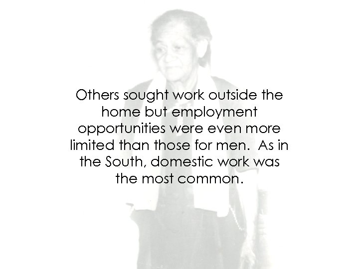 Others sought work outside the home but employment opportunities were even more limited than