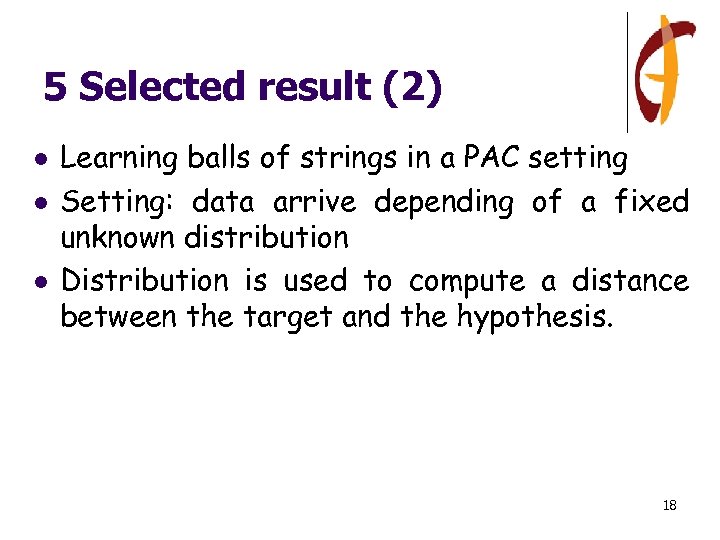 5 Selected result (2) l l l Learning balls of strings in a PAC