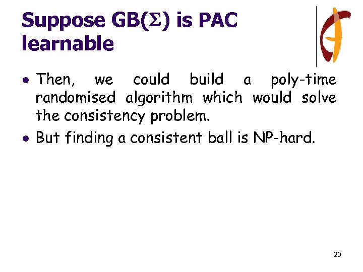 Suppose GB( ) is PAC learnable l l Then, we could build a poly-time