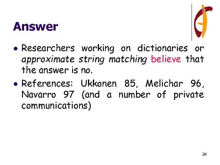 Answer l l Researchers working on dictionaries or approximate string matching believe that the