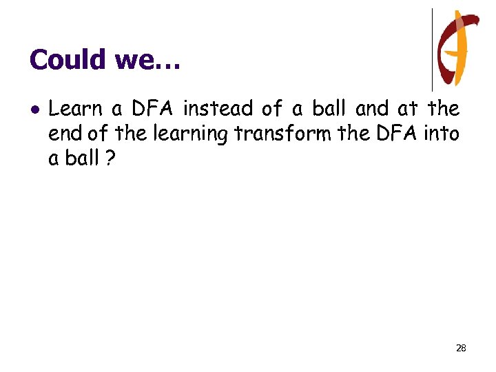 Could we… l Learn a DFA instead of a ball and at the end