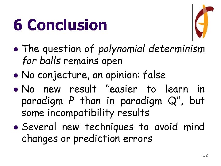 6 Conclusion l l The question of polynomial determinism for balls remains open No