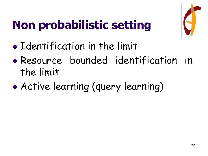 Non probabilistic setting Identification in the limit l Resource bounded identification in the limit