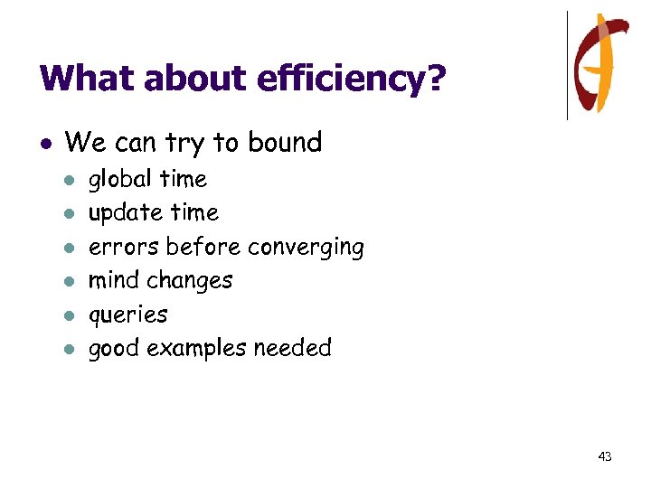 What about efficiency? l We can try to bound l l l global time
