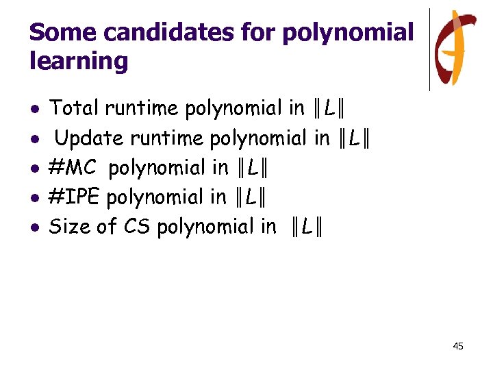 Some candidates for polynomial learning l l l Total runtime polynomial in ║L║ Update