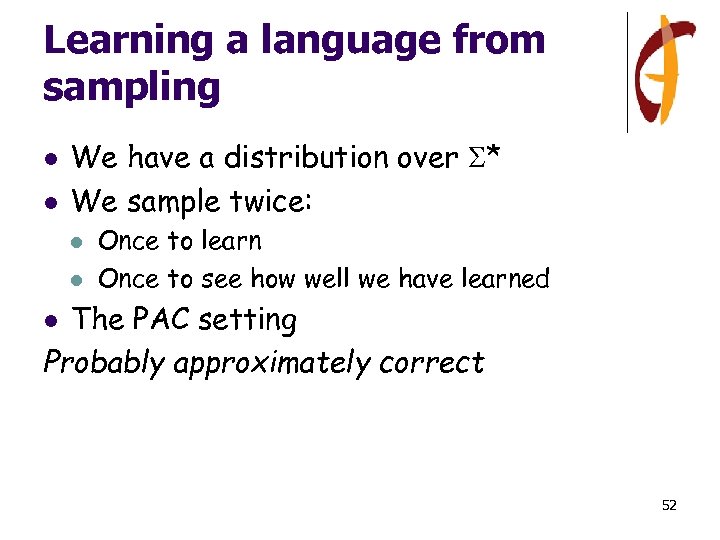Learning a language from sampling l l We have a distribution over * We