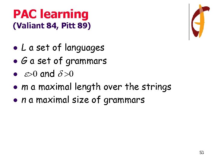 PAC learning (Valiant 84, Pitt 89) l l l L a set of languages
