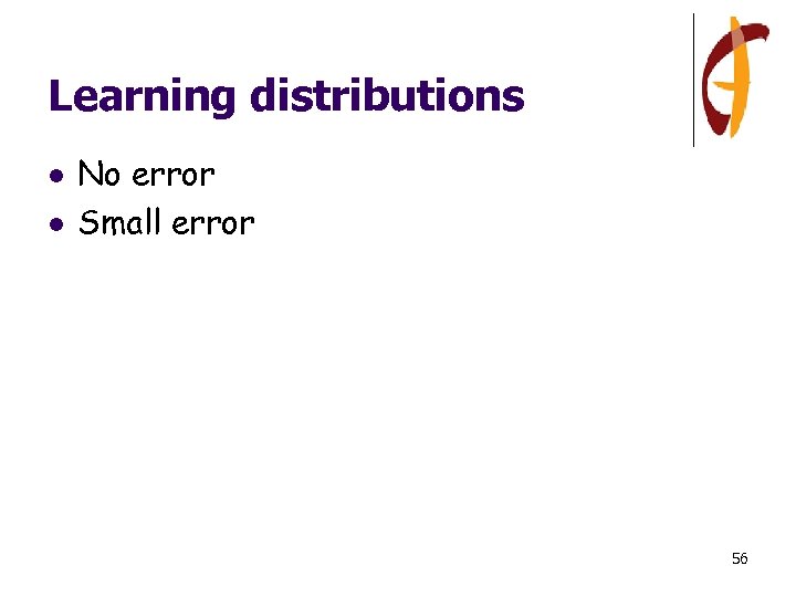 Learning distributions l l No error Small error 56 