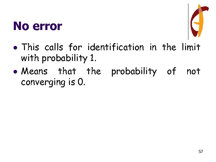 No error l l This calls for identification in the limit with probability 1.