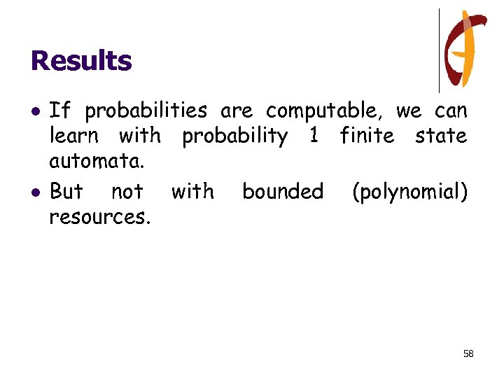 Results l l If probabilities are computable, we can learn with probability 1 finite