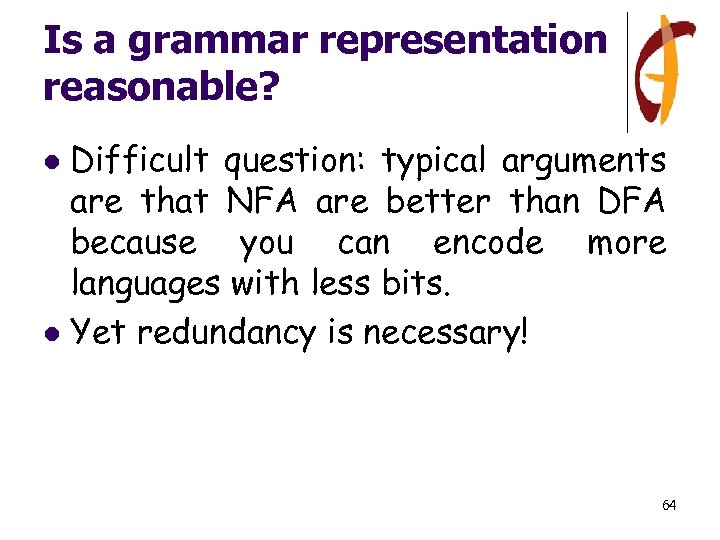 Is a grammar representation reasonable? Difficult question: typical arguments are that NFA are better