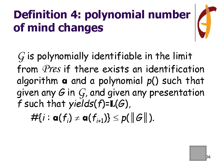 Definition 4: polynomial number of mind changes G is polynomially identifiable in the limit